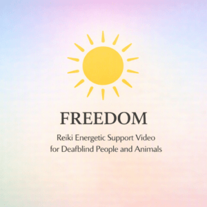 Freedom – Reiki Energetic Support Video for Deafblind People and Animals